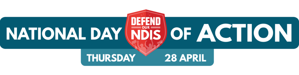 National Day of Action Thursday 28 April with Defend our NDIS shield